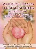 Medicine Hands Therapists Workbook and Journal (Pracovný zošit a denník terapeutov): Aktivity na prehĺbenie onkologickej masérskej praxe - Medicine Hands Therapists Workbook and Journal: Activities to Deepen Oncology Massage Practice