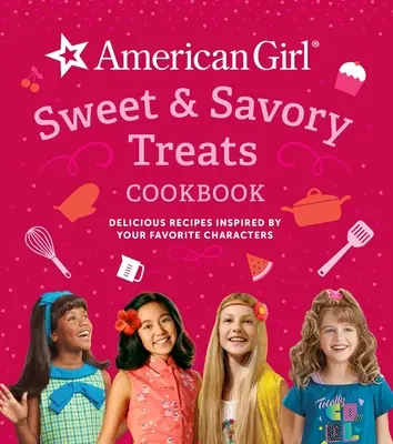 American Girl Sweet & Savory Treats Cookbook (American Girl Doll Gifts) (Knižka sladkých a slaných dobrôt pre americké dievčatká): Chutné recepty inšpirované obľúbenými postavičkami - American Girl Sweet & Savory Treats Cookbook (American Girl Doll Gifts): Delicious Recipes Inspired by Your Favorite Characters