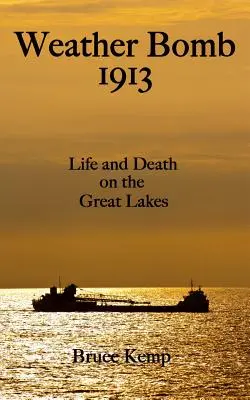Weather Bomb 1913: Život a smrť na Veľkých jazerách - Weather Bomb 1913: Life and Death on the Great Lakes
