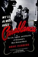 Vždy budeme mať Casablancu: Legenda a posmrtný život najobľúbenejšieho hollywoodskeho filmu - We'll Always Have Casablanca: The Legend and Afterlife of Hollywood's Most Beloved Film