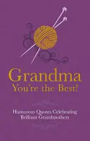 Babička si najlepšia! - Humorné citáty na oslavu geniálnych babičiek - Grandma You're the Best! - Humorous Quotes Celebrating Brilliant Grandmothers