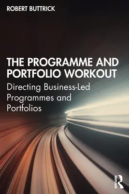 Program a portfólio cvičení: Riadenie programov a portfólií vedených podnikmi - The Programme and Portfolio Workout: Directing Business-Led Programmes and Portfolios