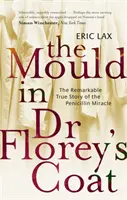 Plesne v plášti doktora Floreyho - Pozoruhodný skutočný príbeh o zázraku s penicilínom - Mould In Dr Florey's Coat - The Remarkable True Story of the Penicillin Miracle