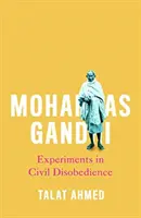 Mohandas Gandhi: Gándhí Gandhi: Experimenty s občianskou neposlušnosťou - Mohandas Gandhi: Experiments in Civil Disobedience