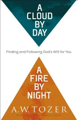 Oblak vo dne, oheň v noci: Oheň v noci: Nájsť a nasledovať Božiu vôľu pre teba - A Cloud by Day, a Fire by Night: Finding and Following God's Will for You