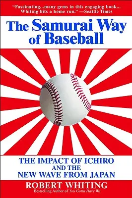 Samurajský spôsob baseballu: Vplyv Ichira a novej vlny z Japonska - The Samurai Way of Baseball: The Impact of Ichiro and the New Wave from Japan