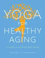 Joga pre zdravé starnutie: Sprievodca celoživotnou pohodou - Yoga for Healthy Aging: A Guide to Lifelong Well-Being