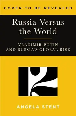 Putinov svet: Rusko proti Západu a s ostatnými - Putin's World: Russia Against the West and with the Rest