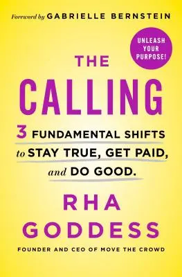 Povolanie: Vyzvanie: 3 základné zmeny, ako zostať verný, dostať zaplatené a konať dobro - The Calling: 3 Fundamental Shifts to Stay True, Get Paid, and Do Good