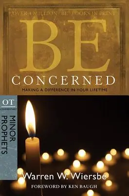 Buď ustarostený: Záleží vám na tom, aby ste počas svojho života dokázali niečo zmeniť: Komentár k OT: Malí proroci - Be Concerned: Making a Difference in Your Lifetime: OT Commentary: Minor Prophets