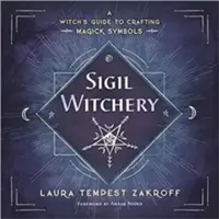 Sigil Witchery: Čarodejnícka príručka na výrobu magických symbolov - Sigil Witchery: A Witch's Guide to Crafting Magick Symbols