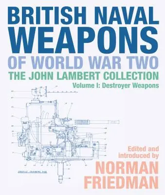 Britské námorné zbrane druhej svetovej vojny: Zbierka Johna Lamberta, zväzok 1: Zbrane torpédoborcov - British Naval Weapons of World War Two: The John Lambert Collection Volume 1: Destroyer Weapons