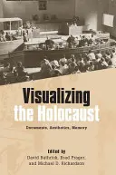 Vizualizácia holokaustu: Dokumenty, estetika, pamäť - Visualizing the Holocaust: Documents, Aesthetics, Memory