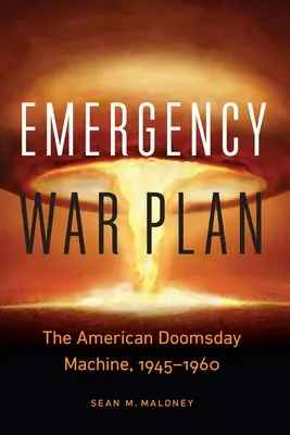 Núdzový vojnový plán: Americký stroj na súdny deň, 1945 - 1960 - Emergency War Plan: The American Doomsday Machine, 1945-1960