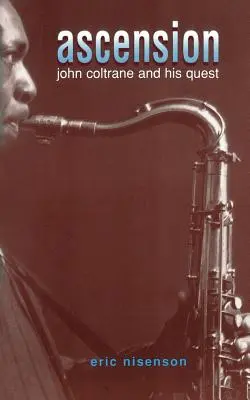 Vzostup: John Coltrane a jeho hľadanie - Ascension: John Coltrane and His Quest