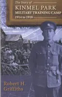 Príbeh vojenského výcvikového tábora Kinmel Park 1914 až 1918, The - Story of Kinmel Park Military Training Camp 1914 to 1918, The