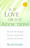 Je to láska alebo závislosť: Kniha, ktorá zmenila naše zmýšľanie o romantike a intimite - Is It Love or Is It Addiction: The Book That Changed the Way We Think about Romance and Intimacy