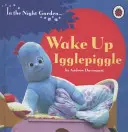 V nočnej záhrade: Prebuď sa, Igglepiggle - In the Night Garden: Wake Up, Igglepiggle