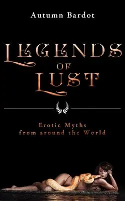 Legendy o chtíči: Erotické mýty z celého sveta - Legends of Lust: Erotic Myths from Around the World