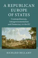 Republikánska Európa štátov: Kozmopolitizmus, medzivládnosť a demokracia v EÚ - A Republican Europe of States: Cosmopolitanism, Intergovernmentalism and Democracy in the Eu