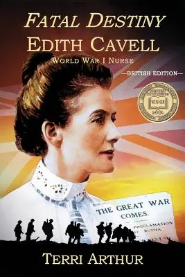 Osudový osud: Edith Cavellová, zdravotná sestra z prvej svetovej vojny (UK Edition) - Fatal Destiny: Edith Cavell, World War I Nurse (UK Edition)
