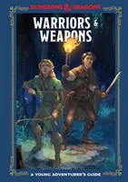 Bojovníci a zbrane (Dungeons & Dragons): Príručka mladého dobrodruha - Warriors & Weapons (Dungeons & Dragons): A Young Adventurer's Guide
