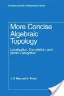 Viac Stručný kurz algebraickej topológie: Lokalizácia, dokončenie a modelové kategórie. - More Concise Algebraic Topology: Localization, Completion, and Model Categories