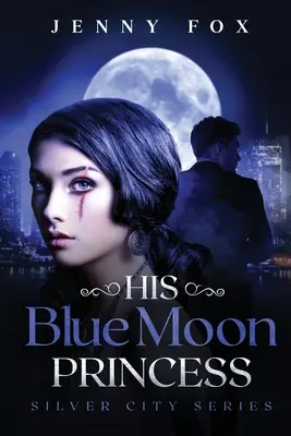 Jeho modrá mesačná princezná: Séria Silver City - His Blue Moon Princess: The Silver City Series