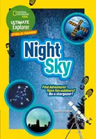 Ultimate Explorer Field Guides Nočná obloha - Nájdite dobrodružstvo! Bavte sa vonku! buďte hvezdárom! - Ultimate Explorer Field Guides Night Sky - Find Adventure! Have Fun Outdoors! be a Stargazer!