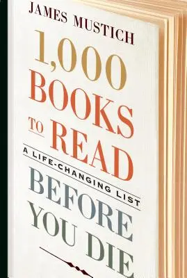 1 000 kníh, ktoré si musíte prečítať, kým zomriete: zoznam, ktorý vám zmení život - 1,000 Books to Read Before You Die: A Life-Changing List