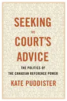 Hľadanie rady súdu: Politika kanadskej referenčnej moci - Seeking the Court's Advice: The Politics of the Canadian Reference Power