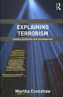Vysvetľovanie terorizmu: Príčiny, procesy a dôsledky - Explaining Terrorism: Causes, Processes and Consequences