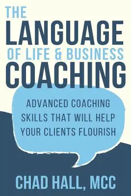 Jazyk životného a obchodného koučovania: Pokročilé koučovacie zručnosti, ktoré pomôžu vašim klientom prosperovať - The Language of Life and Business Coaching: Advanced Coaching Skills That Will Help Your Clients Flourish