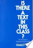Existuje v tejto triede text?: Autorita interpretačných spoločenstiev - Is There a Text in This Class?: The Authority of Interpretive Communities
