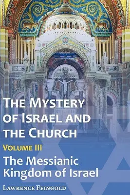 Tajomstvo Izraela a Cirkvi, zv. 3: Mesiášske kráľovstvo Izraela - The Mystery of Israel and the Church, Vol. 3: The Messianic Kingdom of Israel