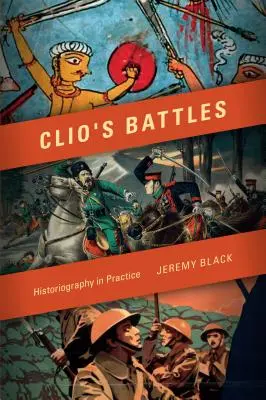Clio's Battles: Historiografia v praxi - Clio's Battles: Historiography in Practice