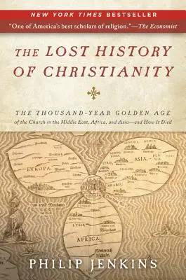 Stratené dejiny kresťanstva: Tisícročný zlatý vek cirkvi na Blízkom východe, v Afrike a Ázii - a ako zaniklo - The Lost History of Christianity: The Thousand-Year Golden Age of the Church in the Middle East, Africa, and Asia--And How It Died
