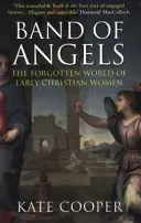 Skupina anjelov - Zabudnutý svet raných kresťanských žien (Cooper Kate (Autor)) - Band of Angels - The Forgotten World of Early Christian Women (Cooper Kate (Author))