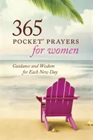 365 vreckových modlitieb pre ženy: Knižné vreckovky - 365 kníh pre každý nový deň - 365 Pocket Prayers for Women: Guidance and Wisdom for Each New Day