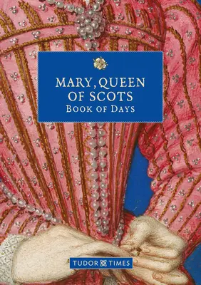 Mária, škótska kráľovná Kniha dní - Mary, Queen of Scots Book of Days
