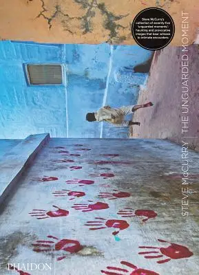 Steve McCurry: Nestrážený okamih - Steve McCurry: The Unguarded Moment