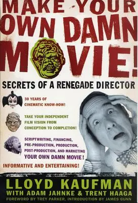 Natoč si svoj vlastný film! Tajomstvá režiséra-odpadlíka: Vytvorte si vlastný film. - Make Your Own Damn Movie!: Secrets of a Renegade Director