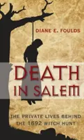 Smrť v Saleme: Súkromný život v pozadí honu na čarodejnice v roku 1692 - Death in Salem: The Private Lives Behind the 1692 Witch Hunt