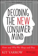 Dekódovanie nového spotrebiteľského myslenia: Ako a prečo nakupujeme a nakupujeme - Decoding the New Consumer Mind: How and Why We Shop and Buy