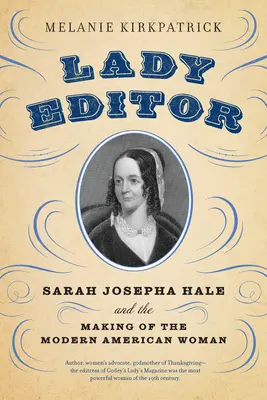 Pani redaktorka: Mgr: Sarah Josepha Haleová a formovanie modernej americkej ženy - Lady Editor: Sarah Josepha Hale and the Making of the Modern American Woman