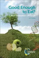Dosť dobré na jedenie? Nová generácia geneticky modifikovaných plodín - Good Enough to Eat?: Next Generation GM Crops