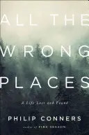 Všetky nesprávne miesta: Stratený a nájdený život - All the Wrong Places: A Life Lost and Found