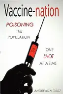 Očkovací národ: Otrávenie populácie, jedna injekcia za druhou - Vaccine-Nation: Poisoning the Population, One Shot at a Time