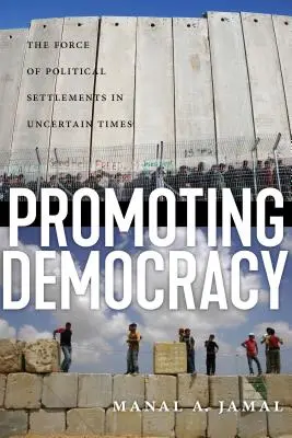 Podpora demokracie: Sila politického usporiadania v neistých časoch - Promoting Democracy: The Force of Political Settlements in Uncertain Times