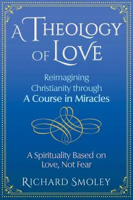 Teológia lásky: Kresťanstvo v kurze zázrakov - A Theology of Love: Reimagining Christianity Through a Course in Miracles